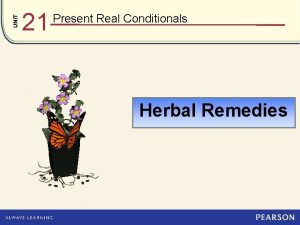 UNIT 21 Present Real Conditionals Herbal Remedies Herbal