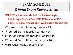 EXAM SCHEDULE Final Exam Review Sheet ONLY 20