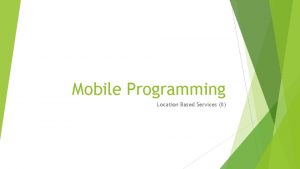 Mobile Programming Location Based Services II REQUESTING LOCATION
