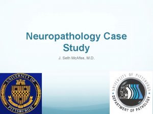 Neuropathology Case Study J Seth Mc Afee M