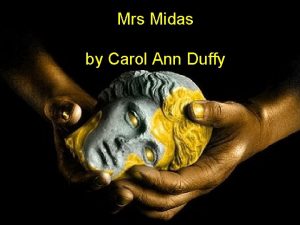 Mrs Midas by Carol Ann Duffy Overview This