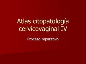 Atlas citopatologa cervicovaginal IV Proceso reparativo n Metaplasia