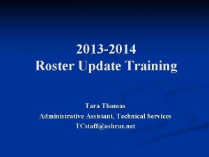 2013 2014 Roster Update Training Tara Thomas Administrative