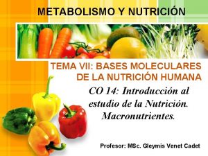 METABOLISMO Y NUTRICIN TEMA VII BASES MOLECULARES DE