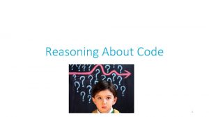 Reasoning About Code 1 Reasoning About Code Determines