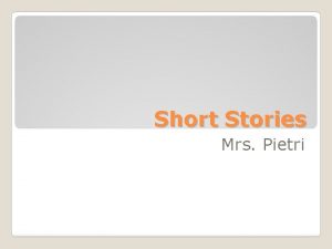 Short Stories Mrs Pietri A short story is