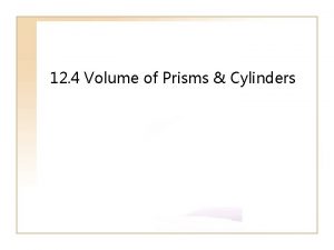 12 4 Volume of Prisms Cylinders Exploring Volume