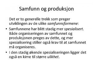 Samfunn og produksjon Det er to generelle trekk