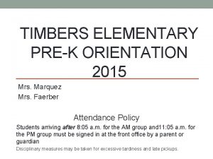 TIMBERS ELEMENTARY PREK ORIENTATION 2015 Mrs Marquez Mrs