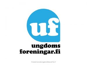 Finlands Svenska Ungdomsfrbund FSU rf Vlkommen till ungdomsfreningsrrelsen