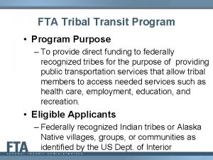 FTA Tribal Transit Program Program Purpose To provide