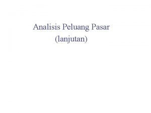 Analisis Peluang Pasar lanjutan ANALISIS PELUANG PASAR PENENTUAN