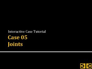 Interactive Case Tutorial Case 05 Joints Instructions Review