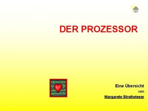 DER PROZESSOR Eine bersicht von Margarete Streitwieser Prozessor