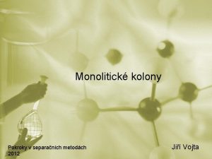 Monolitick kolony Pokroky v separanch metodch 2012 Ji