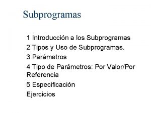 Subprogramas 1 Introduccin a los Subprogramas 2 Tipos