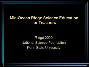 MidOcean Ridge Science Education for Teachers Ridge 2000