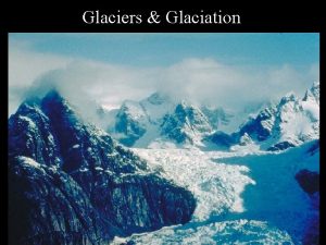 Glaciers Glaciation Glaciers Glacier a large longlasting mass