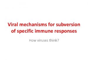 Viral mechanisms for subversion of specific immune responses