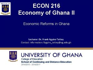 ECON 216 Economy of Ghana II Economic Reforms