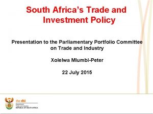 South Africas Trade and Investment Policy Presentation to