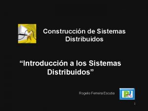 Construccin de Sistemas Distribuidos Introduccin a los Sistemas