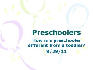 Preschoolers How is a preschooler different from a
