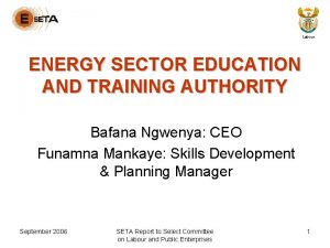 Labour ENERGY SECTOR EDUCATION AND TRAINING AUTHORITY Bafana