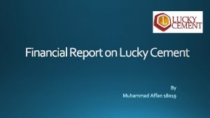 Financial Report on Lucky Cement INTRODUCTION Lucky Cement