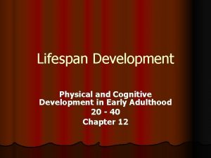 Lifespan Development Physical and Cognitive Development in Early