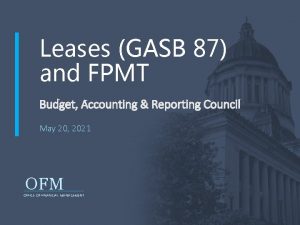 Leases GASB 87 and FPMT Budget Accounting Reporting