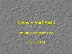 I Say God Says We often contradict God