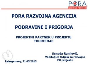 PORA RAZVOJNA AGENCIJA PODRAVINE I PRIGORJA PROJEKTNI PARTNER