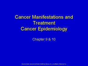 Cancer Manifestations and Treatment Cancer Epidemiology Chapter 9