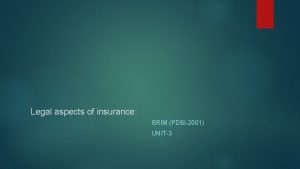 Legal aspects of insurance BRIM PDBI2001 UNIT3 Legal