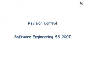Revision Control Software Engineering SS 2007 Agenda Revision