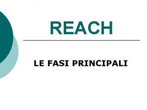 REACH LE FASI PRINCIPALI REGISTRAZIONE Articoli 5 24