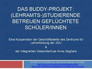 DAS BUDDYPROJEKT LEHRAMTSSTUDIERENDE BETREUEN GEFLCHTETE SCHLERINNEN Eine Kooperation