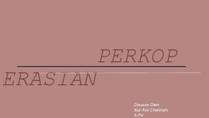 PERKOP ERASIAN Disusun Oleh Nur Aini Chotimah S