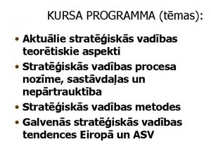 KURSA PROGRAMMA tmas Aktulie stratisks vadbas teortiskie aspekti