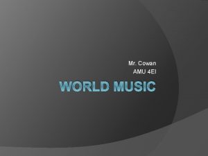 Mr Cowan AMU 4 EI WORLD MUSIC What