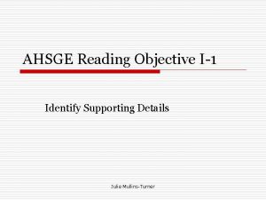 AHSGE Reading Objective I1 Identify Supporting Details Julie
