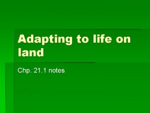 Adapting to life on land Chp 21 1
