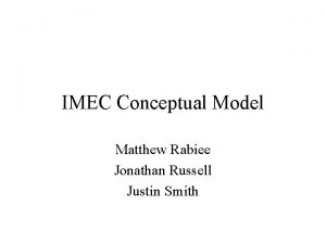 IMEC Conceptual Model Matthew Rabiee Jonathan Russell Justin