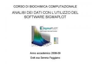 CORSO DI BIOCHIMICA COMPUTAZIONALE ANALISI DEI DATI CON