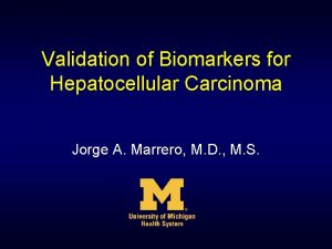 Validation of Biomarkers for Hepatocellular Carcinoma Jorge A