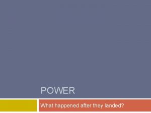 POWER What happened after they landed POWER What