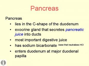 Pancreas lies in the Cshape of the duodenum