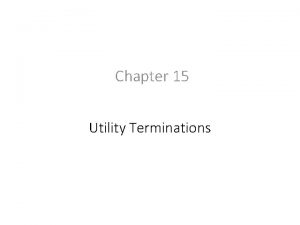 Chapter 15 Utility Terminations Overview Utility Terminations Utility