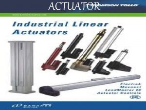 ACTUATOR An actuator is a type of motor